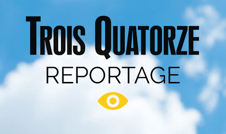 Reportage Trois-Quatorze